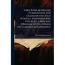 First Steps in English Composition, for Grammar and High Schools, Seminaries and Colleges; a new and Original Method Based on Class-room Experience