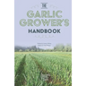 The Garlic Grower's Handbook