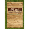 Backyard Homesteading - Vegetable Gardening Basics: Definitive Starter's Guide to Backyard Homesteading, Vegetable Gardening
