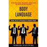 Body Language: Master Mind Control, Manipulation, Hypnosis Using Nlp Secrets and Dark Psychology (Master the Art of Persuasion to Influence People)