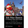 3ds Max Basics for Modeling Video Game Assets: Volume 2: Model, Rig and Animate Characters for Export to Unity or Other Game Engines