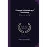 Oriental Religions and Christianity: A Course of Lectures