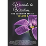 Wounds to Wisdom...The Survivor Series: Volume 2