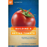 Building a Better Tomato: The Quest to Perfect the Scandalous Fruit