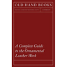 A Complete Guide to the Ornamental Leather Work