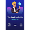 The SaaS Scale-Up Blueprint: A Guide to Building and Growing a Tech Company