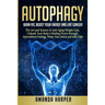 Autophagy: Burn Fat, Boost your Energy and Live Longer! The Art and Science of Anti-Aging Weight Loss, Unleash Your Body's Healin