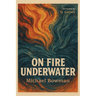 On Fire Underwater