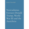 Nostradamus Foresees Donald Trump, World War III and the Antichrist