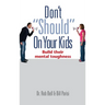 Don't "Should" on Your Kids: Build Their Mental Toughness