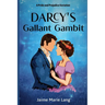 Darcy's Gallant Gambit: A Pride and Prejudice Variation