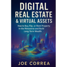 Digital Real Estate & Virtual Assets: How to Buy, Flip, or Rent Property in the Metaverse and Build Long-Term Wealth