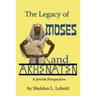 The Legacy of Moses and Akhenaten