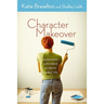 A Character Makeover: 40 Days with a Life Coach to Create the Best You