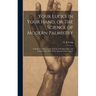 Your Luck's in Your Hand, or The Science of Modern Palmistry: Chiefly According to the Systems of D'Arpentigny and Desbarrolles, With Some Account of