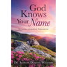 God Knows Your Name: How to Live A God-Given, Purposeful Life