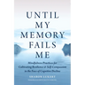 Until My Memory Fails Me: Mindfulness Practices for Cultivating Resilience and Self-Compassion in the Face of Cognitive Decline