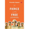 The Fierce and the Free: 25 True Tales of India's Boldest Freedom Fighters