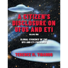 A Citizen's Disclosure on UFOs and ETI: Global Evidence of the UFO and ETI Presence (Volume 1)