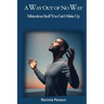 A Way Out of No Way: Miraculous Stuff You Can't Make