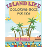 Island Life Coloring Book For Kids: Beach Fun Dreams Kids Holiday Seashore Animals Ice Cream Summer Boys Girls Awesome