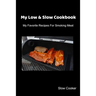 My Low & Slow Cookbook: My Favorite Recipes For Smoking Meat