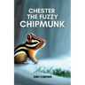 Chester the Fuzzy Chipmunk: Fun Facts About Chipmunks Easy Reader for Kids