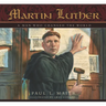 Martin Luther: A Man Who Changed the World