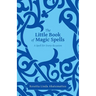 The Little Book of Magic Spells: A Spell For Every Occasion