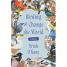 Birding to Change the World: A Memoir