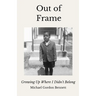 Out of Frame: Growing Up Where I Didn't Belong