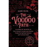 The Voodoo Path: Unveiling the Mysteries of New Orleans Voodoo and Haitian Vodou for Spiritual Seekers and Curious Souls