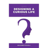 Designing a Curious Life