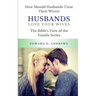 Husbands Love Your Wives: How Should Husbands Treat Their Wives?
