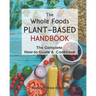 The Whole Foods Plant-Based Handbook: How-To Guide & Cookbook
