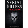 Serial Killers Encyclopedia: The Book Of The World's Worst Murderers In History
