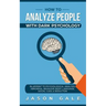 How To Analyze People With Dark Psychology: Blueprint To Psychological Analysis, Abnormal Behavior, Body Language, Social Cues & Seduction