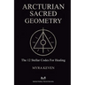 Arcturian Sacred Geometry: The 12 Stellar Codes for Healing