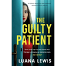 The Guilty Patient: A totally addictive and gripping psychological thriller