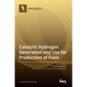Catalytic Hydrogen Generation and Use for Production of Fuels