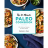 The 30-Minute Paleo Cookbook: 90+ Delicious Recipes for Busy People