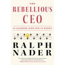 The Rebellious CEO: 12 Leaders Who Did It Right