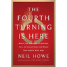 The Fourth Turning Is Here: What the Seasons of History Tell Us about How and When This Crisis Will End