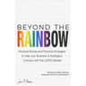 Beyond The Rainbow: Personal Stories and Practical Strategies to Help your Business & Workplace Connect with the LGBTQ Market