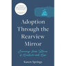 Adoption Through the Rearview Mirror: Learning from Stories of Heartache and Hope
