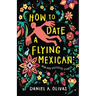 How to Date a Flying Mexican: New and Collected Stories