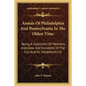 Annals Of Philadelphia And Pennsylvania In The Olden Time: Being A Collection Of Memoirs, Anecdote And Incidents Of The City And Its Inhabitants V2
