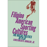 Filipino American Sporting Cultures: The Racial Politics of Play