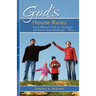 God's House Rules: Seven Biblical Truths to Transform and Enrich Your Family Life