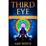 Third Eye: Simple Techniques to Awaken Your Third Eye Chakra With Guided Meditation, Kundalini, and Hypnosis (psychic abilities, spiritual enlightenme